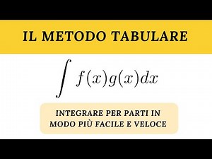 Integrare per parti in modo facile e veloce - Il metodo tabulare (metodo derivata integrale)