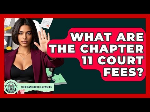 What Are The Chapter 11 Court Fees? - Your Bankruptcy Advisors