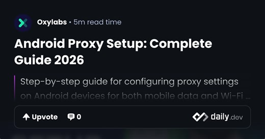 Android Proxy Setup: Complete Guide 2026 | daily.dev
