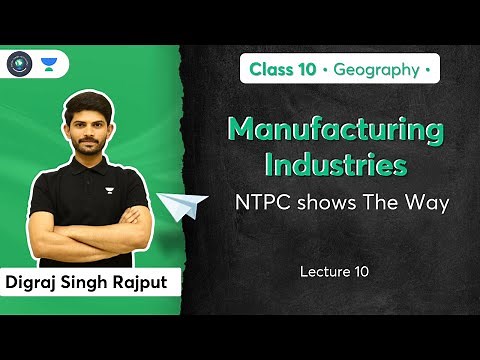 Class 10: NTPC shows The Way | Manufacturing Industries | L-10 | Geography | Digraj Sir