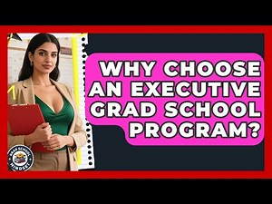 Why Choose An Executive Grad School Program? - Grad School Mindset