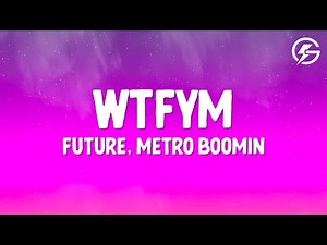 Future, Metro Boomin - WTFYM (Lyrics)