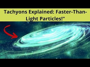 What Are Tachyons? The Fastest Particles in Physics