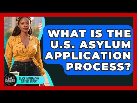 What Is The U.S. Asylum Application Process? - Black Immigration Success Expert