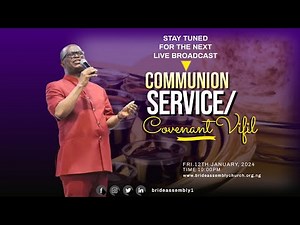 LIVE: COVENANT VIGIL/COMMUNION SERVICE FRI. 12TH JAN. 2024 @ BRIDE ASSEMBLY CHURCH LAGOS