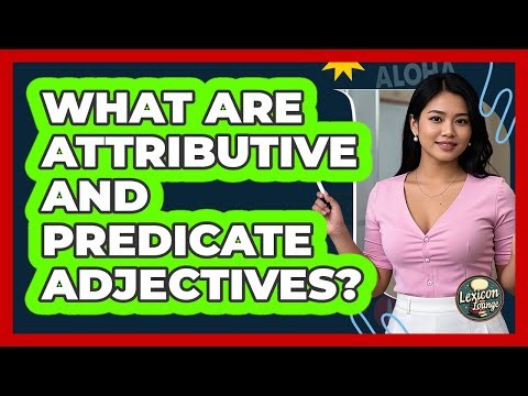 What Are Attributive And Predicate Adjectives? - Lexicon Lounge