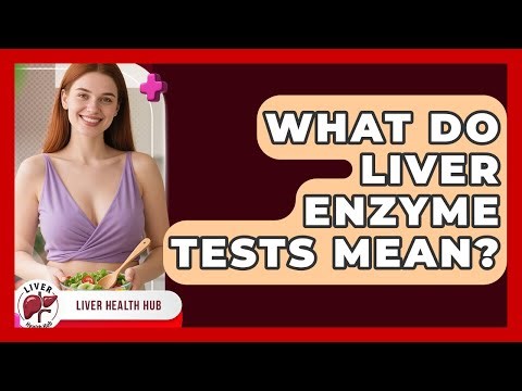 What Do Liver Enzyme Tests Mean? - Liver Health Hub