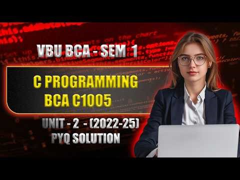 VBU BCA Sem 1 PYQ 2022-25 | C Programming Unit 2 | All Questions Solved
