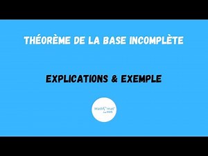 THÉORÈME DE LA BASE INCOMPLÈTE : EXPLICATIONS ET EXEMPLES