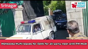 Mehbooba Mufti leaves for Delhi for all-party meet with PM Modi | JK News Today | JK News Today