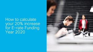 How to calculate your 20% increase for E-rate Funding Year 2020 - Cisco Video Portal