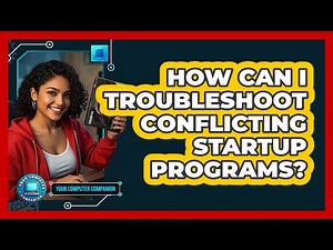 How Can I Troubleshoot Conflicting Startup Programs? - Your Computer Companion