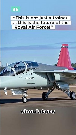 This is not just a trainer… this is the future of the Royal Air Force!