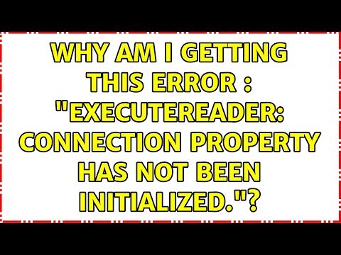 Why am I getting this error : "ExecuteReader: Connection property has not been initialized."?