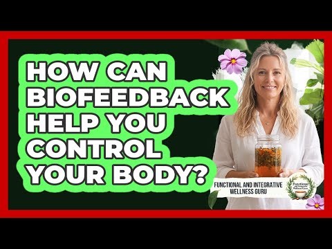 How Can Biofeedback Help You Control Your Body? - Functional and Integrative Wellness Guru