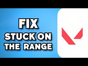 How To Fix Valorant Stuck on The Range (2024 Guide)