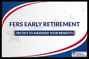 FERS Early Retirement - Plan Your Federal Retirement