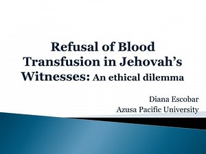 Refusal of Blood Transfusion in Jehovah’s Witnesses: An ethical dilemma - SlideServe
