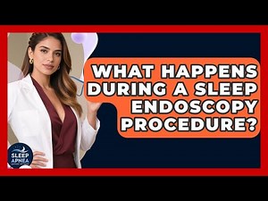 What Happens During A Sleep Endoscopy Procedure? - Sleep Apnea Support Network