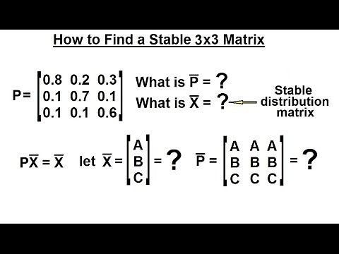 Prob & Stats - Markov Chains (15 of 38) How to Find a Stable 3x3 Matrix