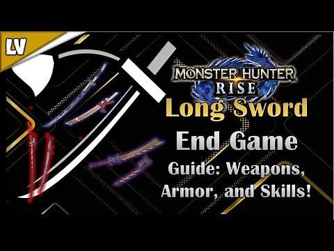 MH RISE - END GAME LONG SWORD GUIDE | BEST WEAPONS, SKILLS, AND SETS