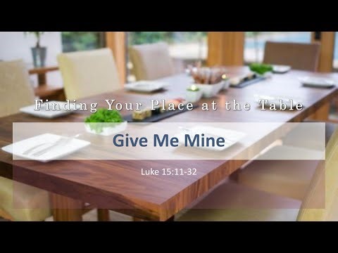 Give Me Mine – Luke 15:11-32
