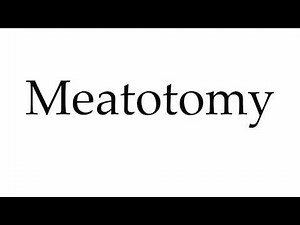 How to Pronounce Meatotomy
