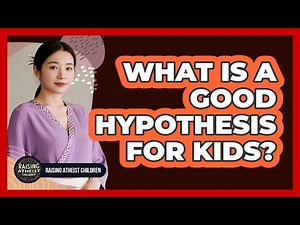 What Is A Good Hypothesis For Kids?