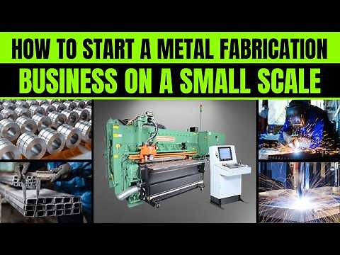 How to Start a Metal Fabrication Business on Small Scale