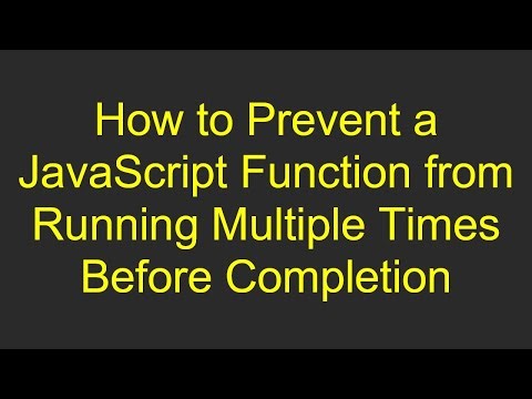 How to Prevent a JavaScript Function from Running Multiple Times Before Completion