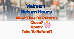 2021 Walmart Return Hours: What Time Do Returns Close? Open? Take To Refund? - Frugal Living, Coupons, and Free Stuff! - Frugal Living - Lifestyle Blog