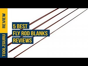 Best Fly Rod Blanks In 2024