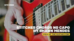 Stitches Chords No Capo by Shawn Mendes - Pick Up The Guitar