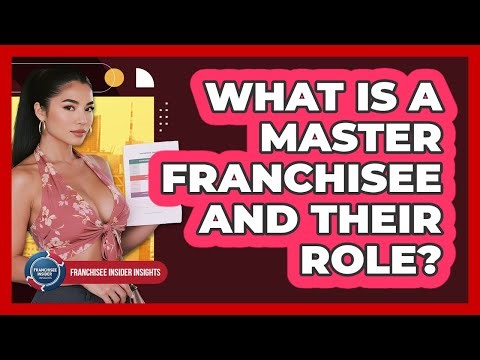 What Is A Master Franchisee And Their Role? - Franchisee Insider Insights