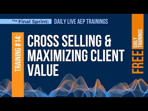Live AEP Training Replay: #14 Cross Selling & Maximizing Client Value