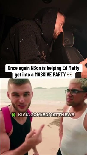 Once again N3on is helping Ed Matty get into a MASSIVE PARTY 👀