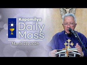 March 21, 2026 | An Open Heart, A Steadfast Faith | Kapamilya Daily Mass