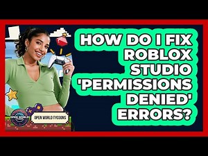 How Do I Fix Roblox Studio 'Permissions Denied' Errors? - Open World Tycoons