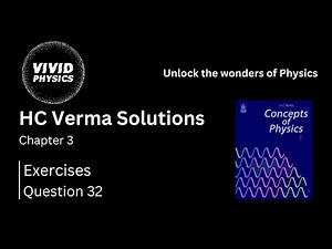 HC Verma Solutions | Q32 Exercises | Ch 3: Rest and Motion : Kinematics | Class 11 Physics