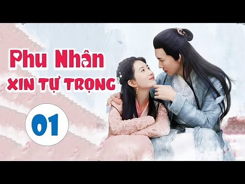 PHU NHÂN XIN TỰ TRỌNG - Tập 01 | Phim Ngôn Tình Cổ Trang Trung Quốc Mới Nhất [Thuyết Minh]