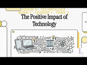 Grade 8 | The Positive Impact Of Technology | Term 2 | Week 1 | Lesson 1 | Technology