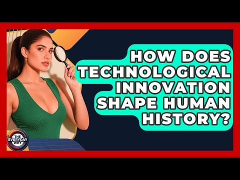 How Does Technological Innovation Shape Human History? - The Everyday Why