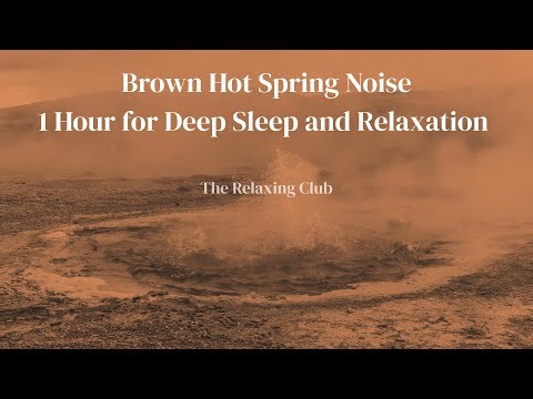 Brown Hot Spring Noise – 1 Hour for Deep Sleep and Relaxation | The Relaxing Club