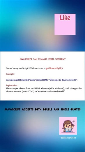 JavaScript can change HTML Content by getElementById() method which finds an HTML Element