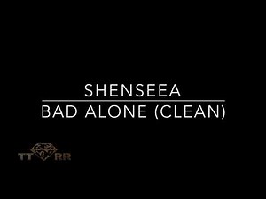 Shenseea - Bad Alone (TTRR Clean Version)