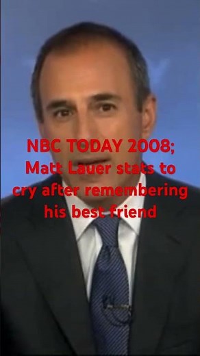 NBC TODAY 2008; Matt Lauer stats to cry after remembering his best friend