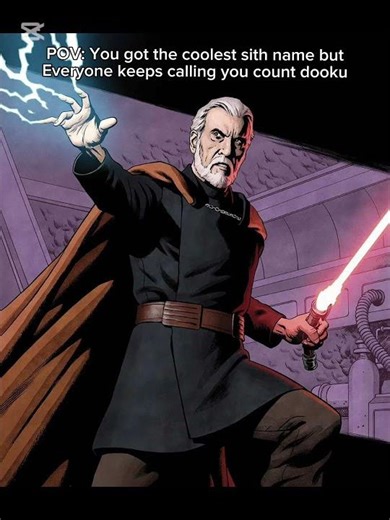 You got the coolest sith bar but everyone keeps calling you count dooku