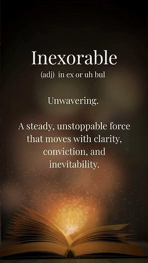 Inexorable ~ The Unstoppable Force Already Moving Inside You