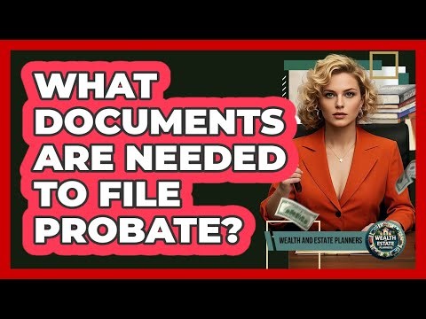 What Documents Are Needed To File Probate?