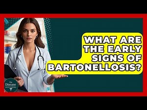 What Are The Early Signs Of Bartonellosis? - The Disease Encyclopedia